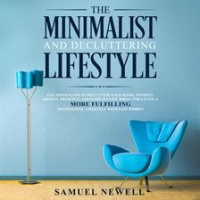 The_Minimalist_And_Decluttering_Lifestyle__Use_Minimalism_to_Declutter_Your_Home__Mindset__Digita