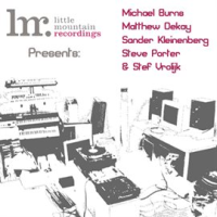 Little_Mountain_Recordings_Presents__Michael_Burns__Matthew_Dekay__Sander_Kleinberg__Steve_Porter__