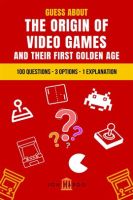 Guess_About_the_Origin_of_Video_Games_and_Their_First_Golden_Age__100_Questions_____3_Options_____1_Expl