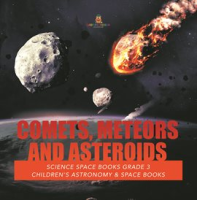 Comets__Meteors_and_Asteroids__Science_Space_Books_Grade_3__Children_s_Astronomy___Space_Books