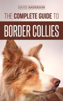 The_Complete_Guide_to_Border_Collies__Training__Teaching__Feeding__Raising__and_Loving_Your_New_B