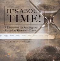 It_s_About_Time___A_Discussion_on_Reading_and_Recording_Historical_Times_History_Book_Grade_3