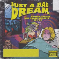 Just_A_Bad_Dream__British_Garage_And_Trash_Nuggets_1981-89