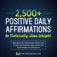 2_500__Positive_Daily_Affirmations_to_Naturally_Lose_Weight_Reprogram_Your_Subconscious_Mind_to_S
