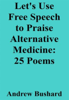 Let_s_Use_Free_Speech_to_Praise_Alternative_Medicine__25_Poems