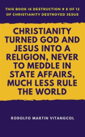 Christianity_Turned_God_and_Jesus_Into_a_Religion__Never_to_Meddle_in_State_Affairs__Much_Less_Rule