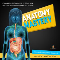 Anatomy_Mastery___Lessons_on_the_Immune_System__Skin__Digestive_System_and_Nervous_System__Human