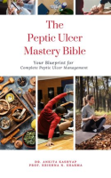 The_Peptic_Ulcer_Mastery_Bible__Your_Blueprint_for_Complete_Peptic_Ulcer_Management