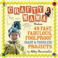 Crafty_mama_makes_49_fast__fabulous__foolproof__baby___toddler__projects