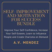 Self-Improvement___Motivation_for_Success_Bundle__Improve_Your_Self-Confidence__Increase_Your_Sel