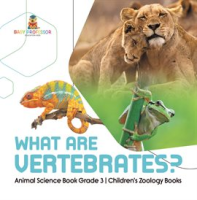 What_Are_Vertebrates__Animal_Science_Book_Grade_3_Children_s_Zoology_Books