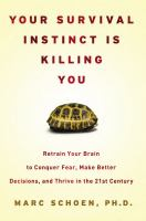 Your survival instinct is killing you