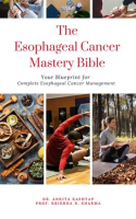 The_Esophageal_Cancer_Mastery_Bible__Your_Blueprint_for_Complete_Esophageal_Cancer_Management