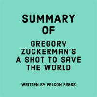 Summary_of_Gregory_Zuckerman_s_A_Shot_to_Save_the_World
