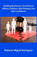 Building_Resilience__How_Divorce_Affects_Children_s_Self-Esteem_and_Self-Confidence