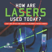 How_Are_Lasers_Used_Today__Light_and_Optics_for_Grade_5_Children_s_Physics_Books
