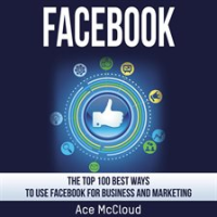 Facebook__The_Top_100_Best_Ways_To_Use_Facebook_For_Business_and_Marketing