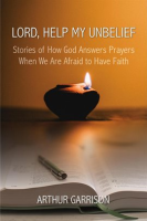 Lord__Help_My_Unbelief__Stories_of_How_God_Answers_Prayers_When_We_Are_Afraid_to_Have_Faith